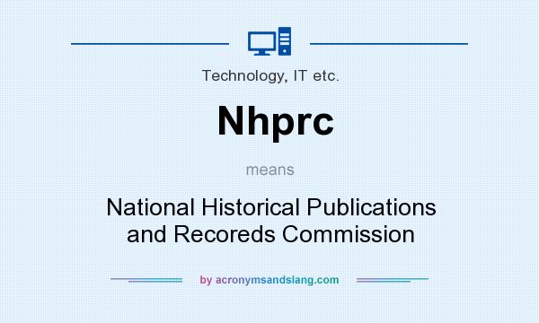 What does Nhprc mean? It stands for National Historical Publications and Recoreds Commission