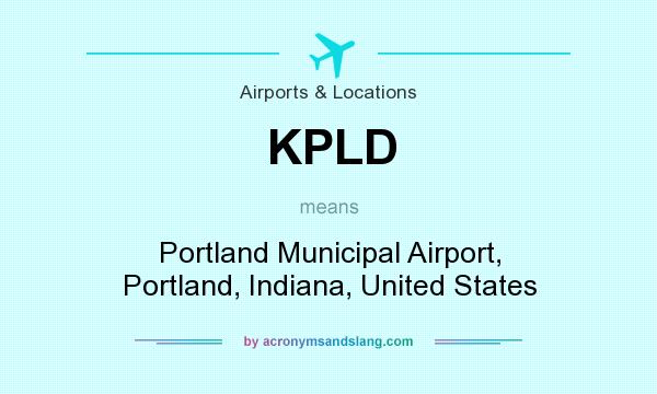 What does KPLD mean? It stands for Portland Municipal Airport, Portland, Indiana, United States