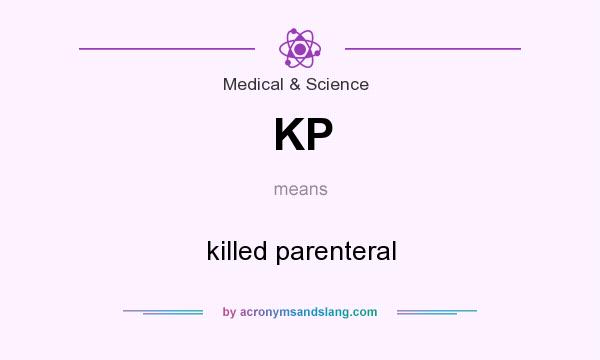 What does KP mean? It stands for killed parenteral