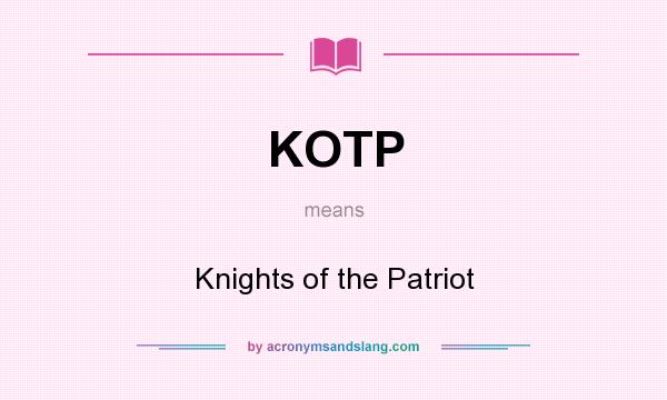 What does KOTP mean? It stands for Knights of the Patriot