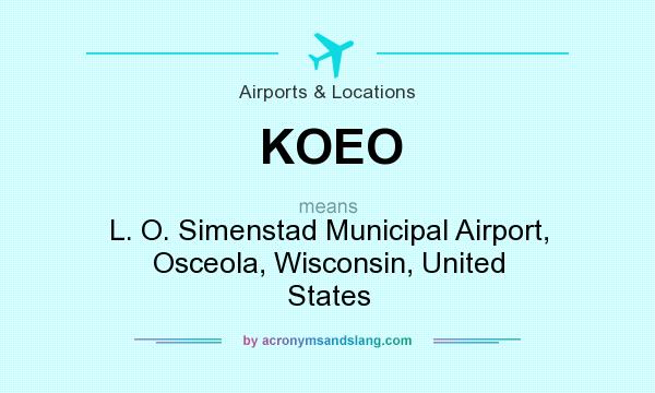 What does KOEO mean? It stands for L. O. Simenstad Municipal Airport, Osceola, Wisconsin, United States