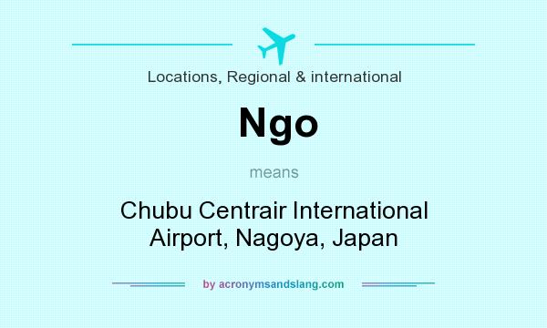 What does Ngo mean? It stands for Chubu Centrair International Airport, Nagoya, Japan