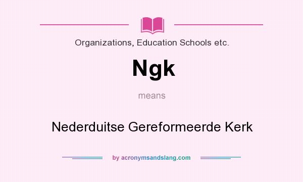 What does Ngk mean? It stands for Nederduitse Gereformeerde Kerk