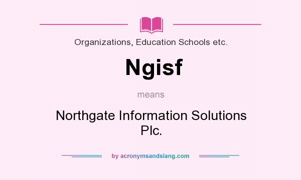 What does Ngisf mean? It stands for Northgate Information Solutions Plc.
