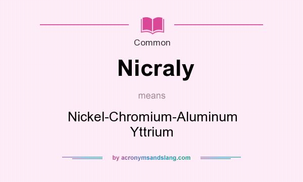What does Nicraly mean? It stands for Nickel-Chromium-Aluminum Yttrium