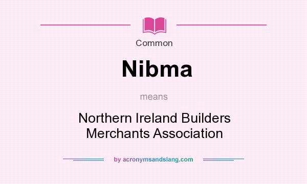 What does Nibma mean? It stands for Northern Ireland Builders Merchants Association
