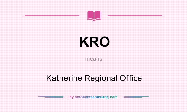 What does KRO mean? It stands for Katherine Regional Office