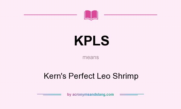 What does KPLS mean? It stands for Kern`s Perfect Leo Shrimp