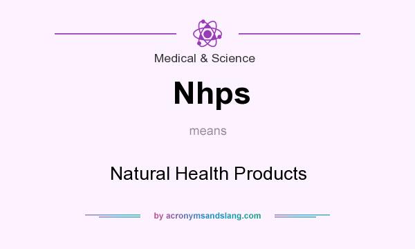 What does Nhps mean? It stands for Natural Health Products