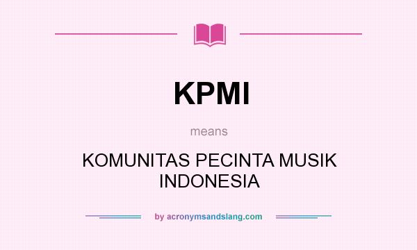 What does KPMI mean? It stands for KOMUNITAS PECINTA MUSIK INDONESIA