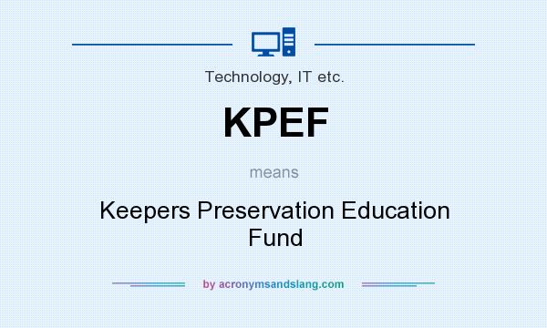 What does KPEF mean? It stands for Keepers Preservation Education Fund