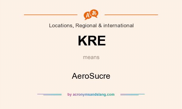 What does KRE mean? It stands for AeroSucre