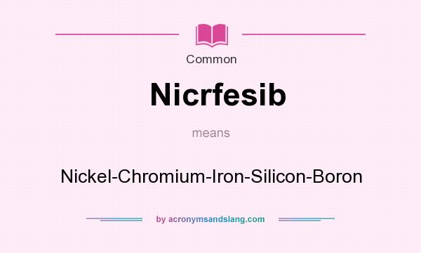 What does Nicrfesib mean? It stands for Nickel-Chromium-Iron-Silicon-Boron