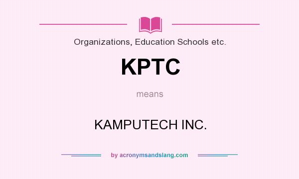 What does KPTC mean? It stands for KAMPUTECH INC.