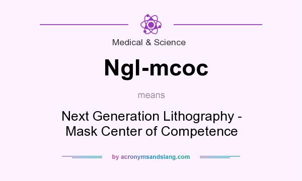 What does Ngl-mcoc mean? It stands for Next Generation Lithography - Mask Center of Competence