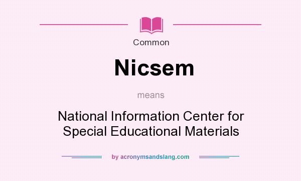 What does Nicsem mean? It stands for National Information Center for Special Educational Materials