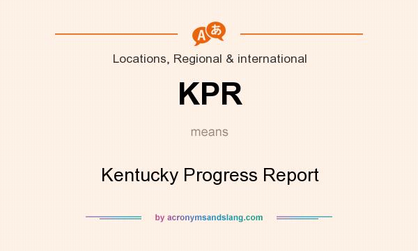 What does KPR mean? It stands for Kentucky Progress Report