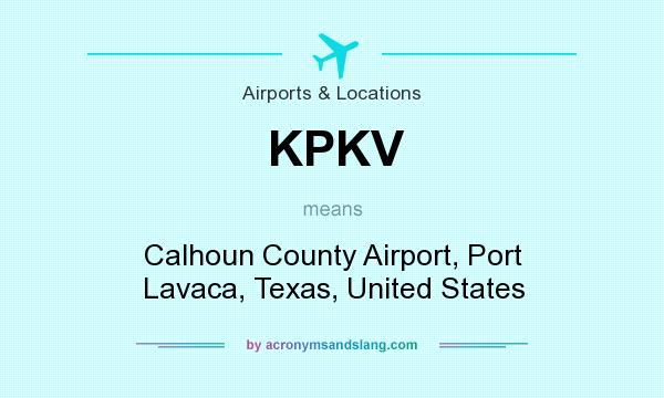 What does KPKV mean? It stands for Calhoun County Airport, Port Lavaca, Texas, United States