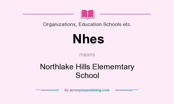 What does Nhes mean? It stands for Northlake Hills Elememtary School