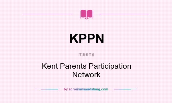 What does KPPN mean? It stands for Kent Parents Participation Network