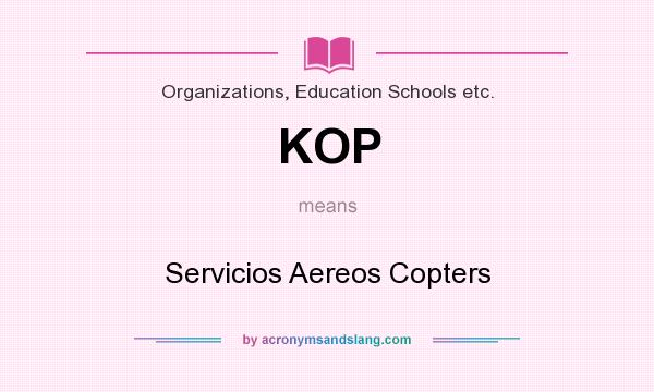 What does KOP mean? It stands for Servicios Aereos Copters