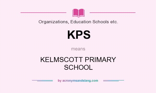 What does KPS mean? It stands for KELMSCOTT PRIMARY SCHOOL