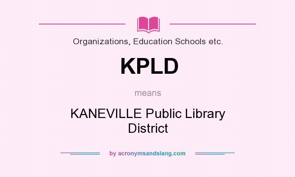 What does KPLD mean? It stands for KANEVILLE Public Library District