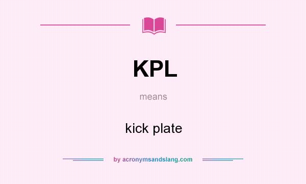 What does KPL mean? It stands for kick plate