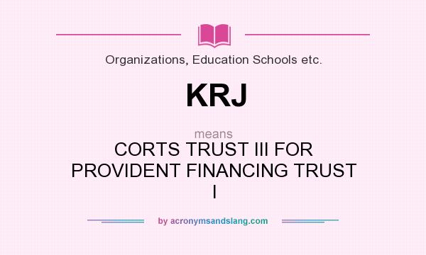 What does KRJ mean? It stands for CORTS TRUST III FOR PROVIDENT FINANCING TRUST I