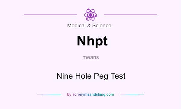 What does Nhpt mean? It stands for Nine Hole Peg Test
