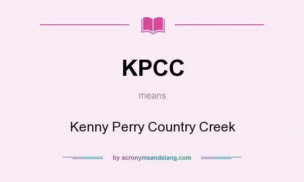 What does KPCC mean? It stands for Kenny Perry Country Creek