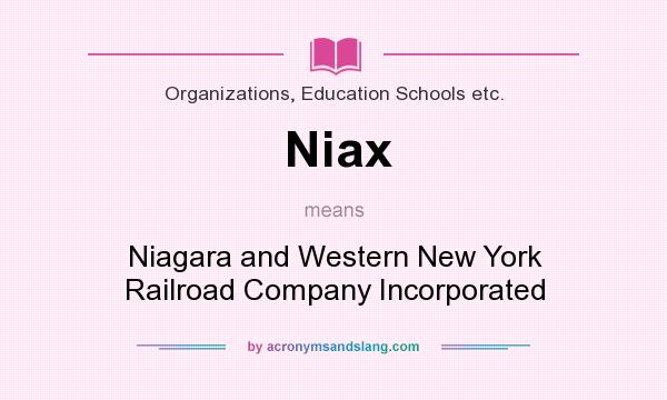 What does Niax mean? It stands for Niagara and Western New York Railroad Company Incorporated