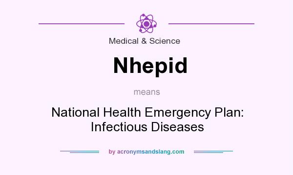 What does Nhepid mean? It stands for National Health Emergency Plan: Infectious Diseases