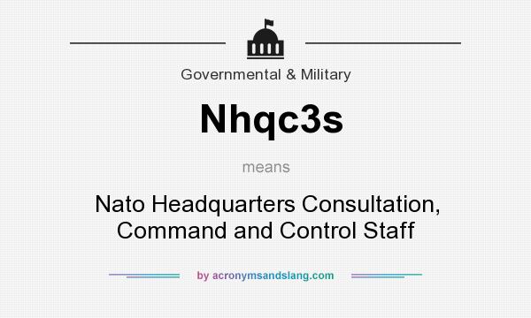 What does Nhqc3s mean? It stands for Nato Headquarters Consultation, Command and Control Staff