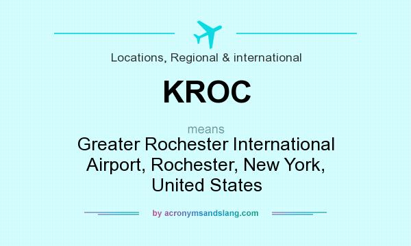 What does KROC mean? It stands for Greater Rochester International Airport, Rochester, New York, United States