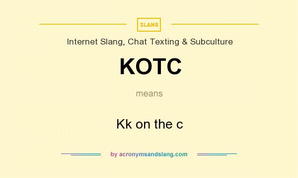 What does KOTC mean? It stands for Kk on the c