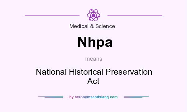 What does Nhpa mean? It stands for National Historical Preservation Act