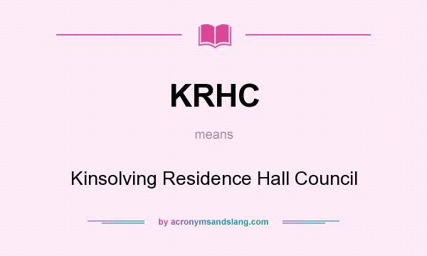 What does KRHC mean? It stands for Kinsolving Residence Hall Council