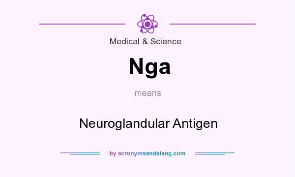 What does Nga mean? It stands for Neuroglandular Antigen