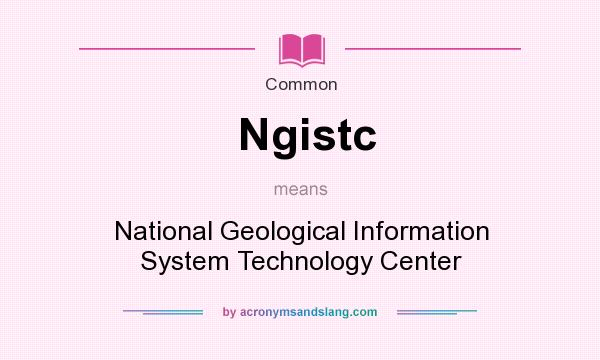 What does Ngistc mean? It stands for National Geological Information System Technology Center