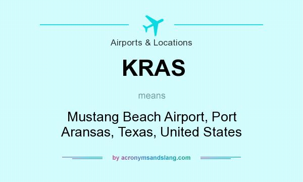 What does KRAS mean? It stands for Mustang Beach Airport, Port Aransas, Texas, United States