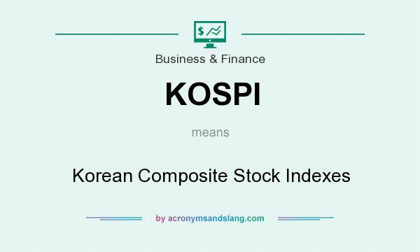 What does KOSPI mean? It stands for Korean Composite Stock Indexes