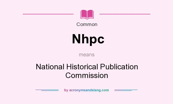 What does Nhpc mean? It stands for National Historical Publication Commission