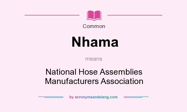 What does Nhama mean? It stands for National Hose Assemblies Manufacturers Association