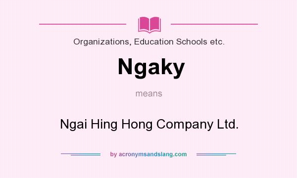 What does Ngaky mean? It stands for Ngai Hing Hong Company Ltd.