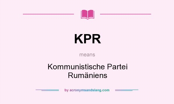 What does KPR mean? It stands for Kommunistische Partei Rumäniens