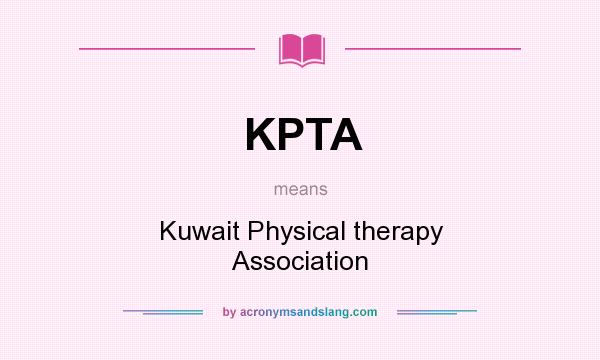 What does KPTA mean? It stands for Kuwait Physical therapy Association