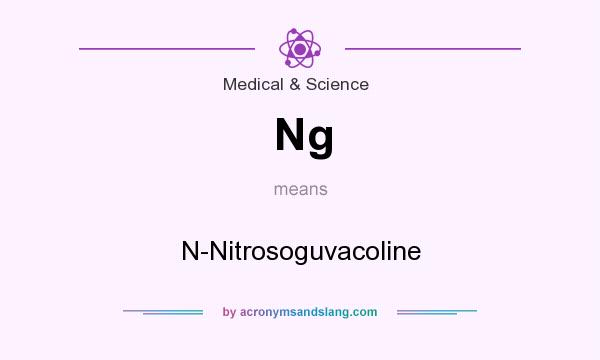 What does Ng mean? It stands for N-Nitrosoguvacoline