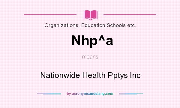 What does Nhp^a mean? It stands for Nationwide Health Pptys Inc