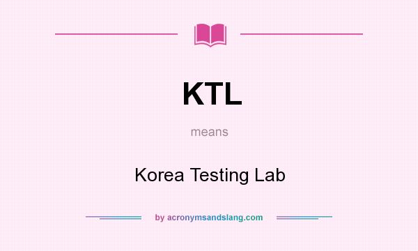 What does KTL mean? It stands for Korea Testing Lab